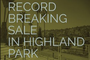 Record-Breaking-Sale-in-Highland-Park-90042-Highland-Park-Real-Estate-Agent-Highland-Park-Realtor-Best-Real-Estate-Agent-in-Highland-Park-1024x576