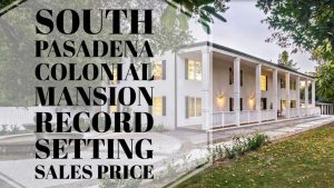 South-Pasadena-Colonial-Mansion-Sets-Record-Setting-Sales-Price-Best-South-Pasadena-Real-Estate-Agent-Best-South-Pasadena-Realtor-1024x576