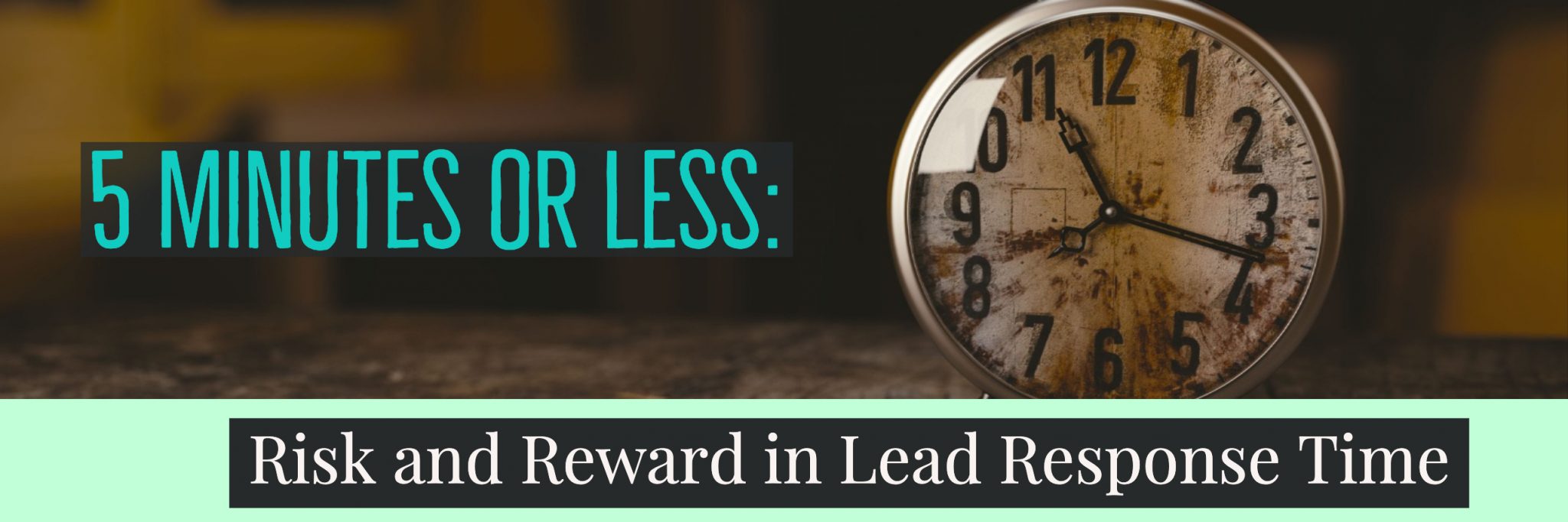 5 Minutes or Less_ Risk and Reward in Lead Response Time