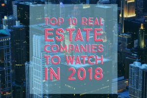Top 10 Real Estate Companies to Watch in 2018 (1)