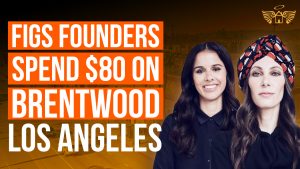 Real Estate Heaven REH FIGS Founders Spend $80 of Their Newfound Wealth on Brentwood Los Angeles Mansions