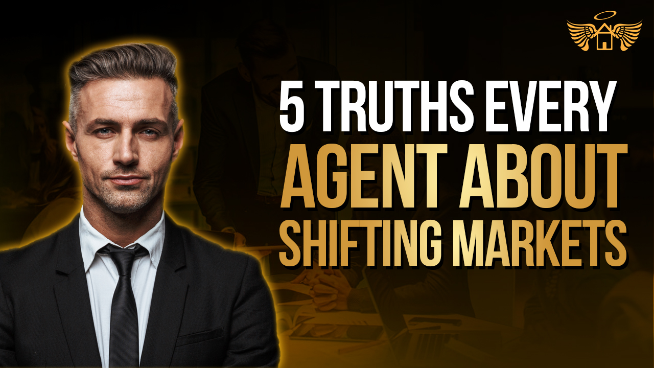 Real Estate Heaven REH 5 Truths Every Agent About Shifting Markets that Agents Should Now
