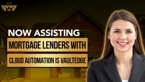 Now assisting mortgage lenders with cloud automation is Vaultedge